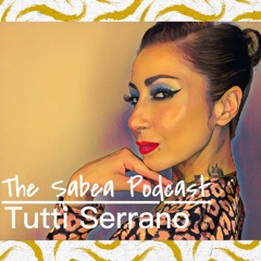 The Sabea Podcast 0.019: Tutti Serrano