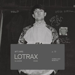 AFT/HRS 071: Lotrax / House / Glasgow 🏴󠁧󠁢󠁳󠁣󠁴󠁿