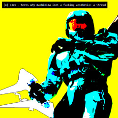 s3e6 - why machinima isnt a fucking aesthetic: a thread.sfz
