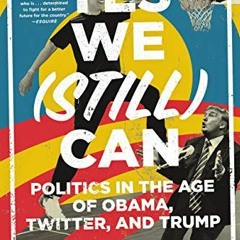 Get EBOOK EPUB KINDLE PDF Yes We (Still) Can: Politics in the Age of Obama, Twitter,