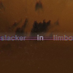 Slacker In Limbo
