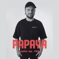 PAPAYA RADIO Ep. #05 - TLRD