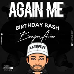 AGAIN ME - BY LUISFER  (BIRTHDAY BASH BRAYAN ARIAS)