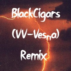 BlackCigars - (VV - Vesna ) remix