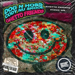 Dog N Hoss, Cody Nu Skool - Ghetto Friends (Original Mix)