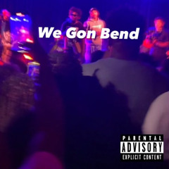 We Gon Bend