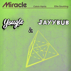 Miracle - Calvin Harris & Ellie Goulding (Yougle. & Jayybub Edit)