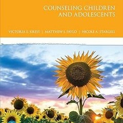 # Counseling Children and Adolescents (The Merrill Counseling Series) BY: Victoria E. Kress (Au