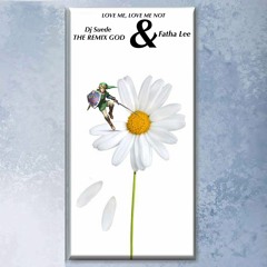 Fatha Lee & Dj Suede The Remix God- Love Me, Love Me Not