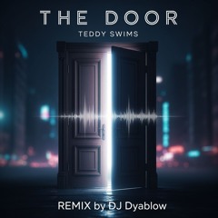 The Door (Teddy Swims) - REMIX by DJ Dyablow