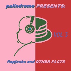 palindrome Presents:  Flapjacks and Other Facts - Volume 3