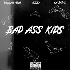 Bad Ass Kids - Feat 3zzy & L'a Papas