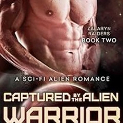 [Access] EPUB ✅ Captured by the Alien Warrior: A Sci-Fi Alien Romance (Zalaryn Raider