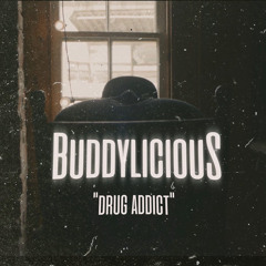 BUDDYLICIOUS- “DRUG ADDICT”