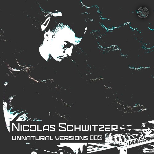 Unnatural Versions 003 | Nicolas Schwitzer