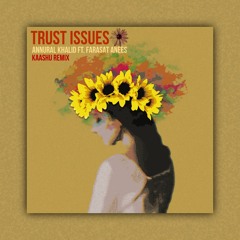 Annural Khalid Ft. Farasat Anees - Trust Issues (Kaashu Remix)