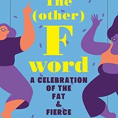 [Read] EBOOK √ The Other F Word: A Celebration of the Fat & Fierce by  Angie Manfredi