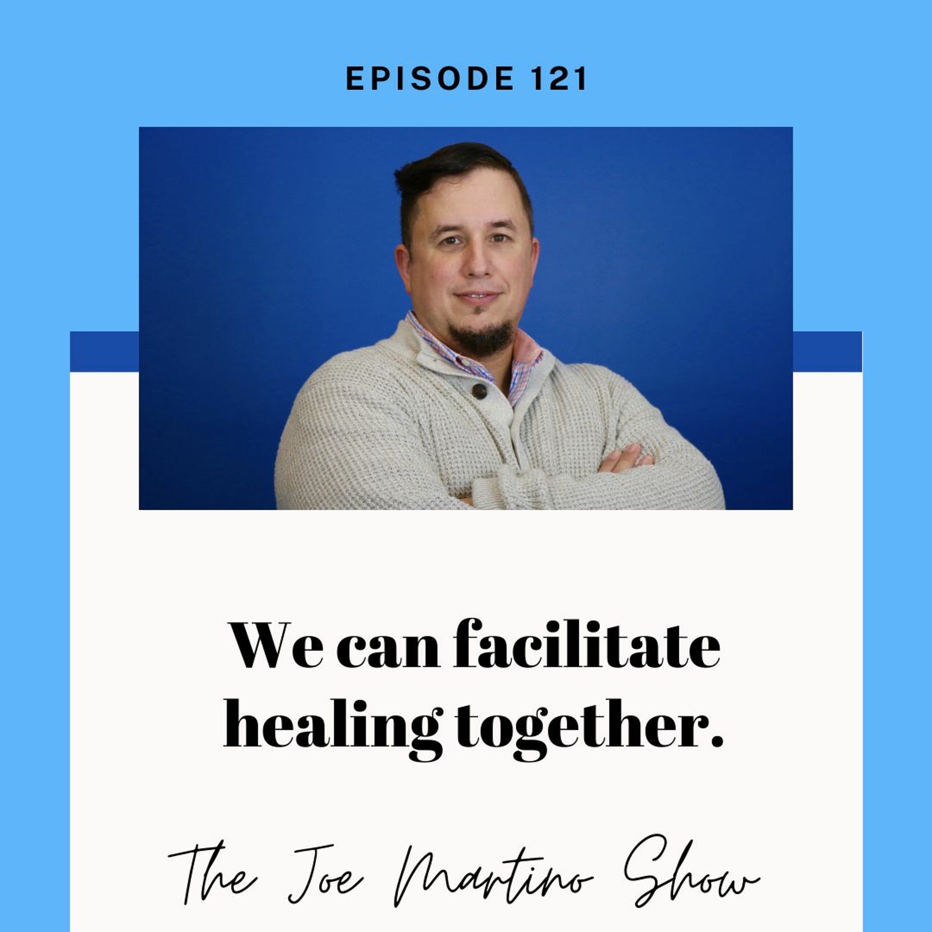 121. We Can Facilitate Healing Together