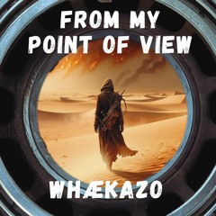Whækazo - FROM MY POINT OF VIEW