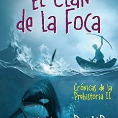 Get EPUB KINDLE PDF EBOOK El clan de la foca (Crónicas de la Prehistoria 2): Crónicas de la prehis