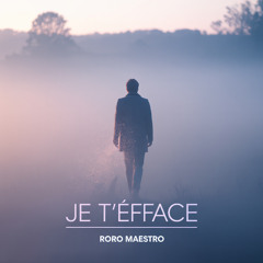 Roro Maestro - JE T'EFFACE