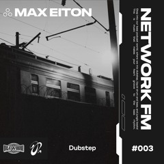 NETWORK wrld - MAX EITON - FM 003 | Deep Dubstep