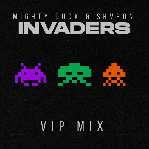 MIGHTY DUCK & SHVRON - INVADERS VIP