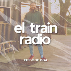 El Train Radio Episode 084