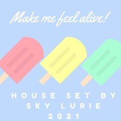 Make me Feel Alive (house set) | Sky Lurie | 2021