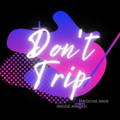 DON'T TRIP - JED x Medicine Mane ft/ Maggie Ann (prod. by @beatsbycon)