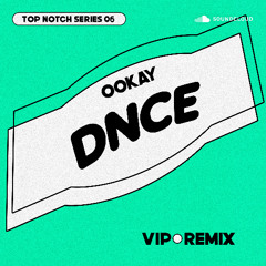 OOKAY - DNCE (VIP REMIX - TOP NOTCH SERIES 06) *FREE DL*