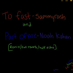 Too fast-sammyrash: Part of me- Noah Kahan [remix/full reverb/half echo]
