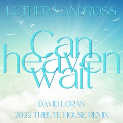 [Free download] Luther VandRoss - Can Heaven Wait (David Loran Tribute House remix)