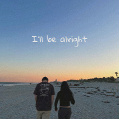 I'll be alright