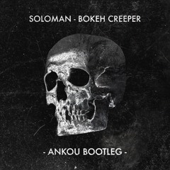 Soloman - Bokeh Creeper (Ankou Bootleg)