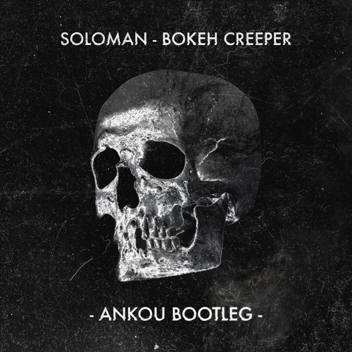 Soloman - Bokeh Creeper (Ankou Bootleg)