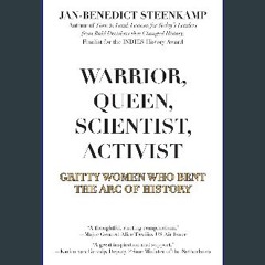 Read PDF 📖 Warrior, Queen, Scientist, Activist: Gritty Women Who Bent the Arc of History Pdf Ebook