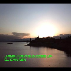 ゆるっと心地い【J-R&B,日本語ラップ CHILL MIX - Sun Goes Up -】 DJ CHIN-NEN