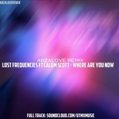 Lost Frequencies ft Calum Scott - Where Are You Now (AbzaLove Remix)