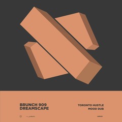 Brunch 909 - Dreamscape inc. Toronto Hustle Mood Dub (ABR063)
