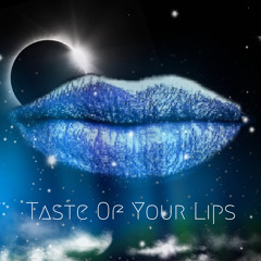 🔥 Taste Of Your Lips 🔥