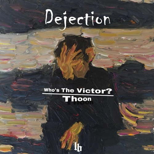 Who's The Victor x Thoon - Dejection 11Q🦉