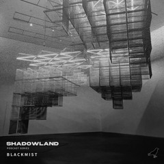 N05 Shadowland Podcast by "Black Mist"