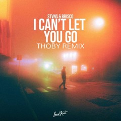 STVNS & Brisco - I Can't Let You Go (Thoby Remix)