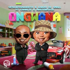 Ongwana (feat. Charlie, Kabza De Small & Masterpiece)