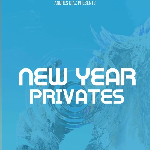 NEW YEAR PRIVATES - ANDRES DIAZ (OUT NOW)