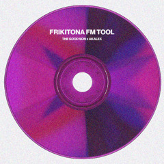 THE GOOD SON & AKALEX - FRIKITONA FM TOOL