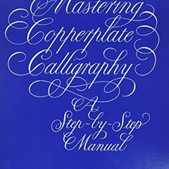 [View] [PDF EBOOK EPUB KINDLE] Mastering Copperplate Calligraphy: A Step-by-Step Manual (Lettering,