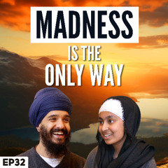 Madness is the only way! - Ik Du Jeebhau - Japji Sahib Podcast EP32