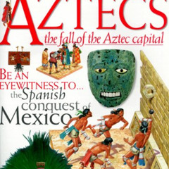[READ] EPUB 📜 Aztecs: The Fall of the Aztec Capital (DK Discoveries) by  Richard Pla